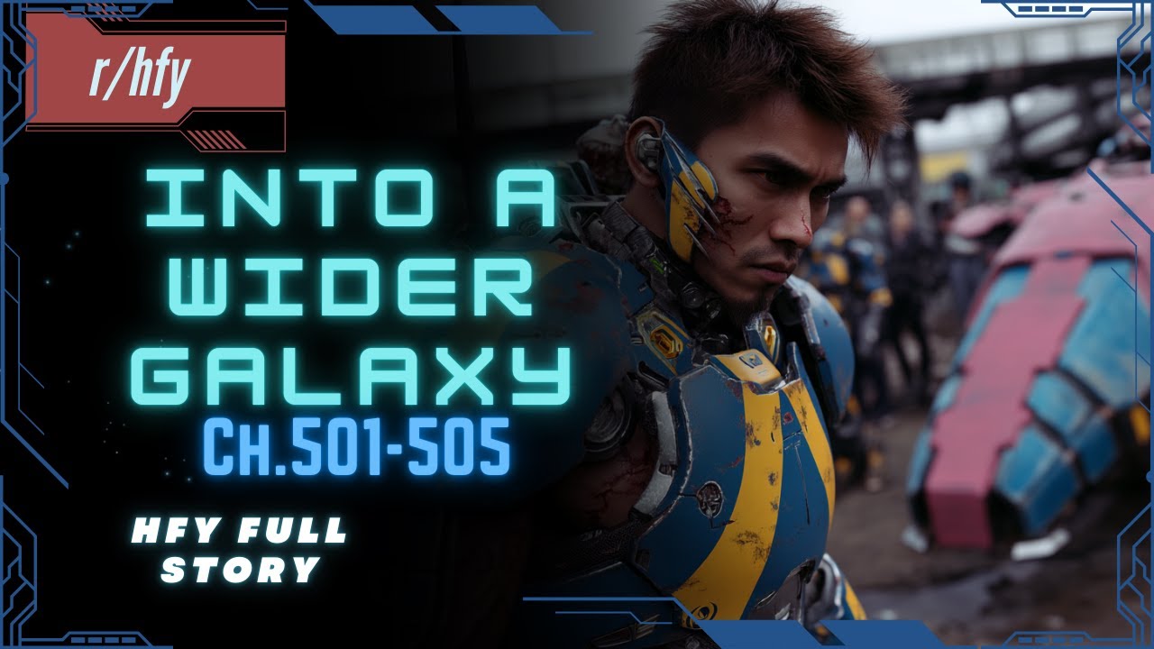 OOCS - Into A Wider Galaxy | Ch.500-505 - HFY Humans are Space Orcs Reddit Story
