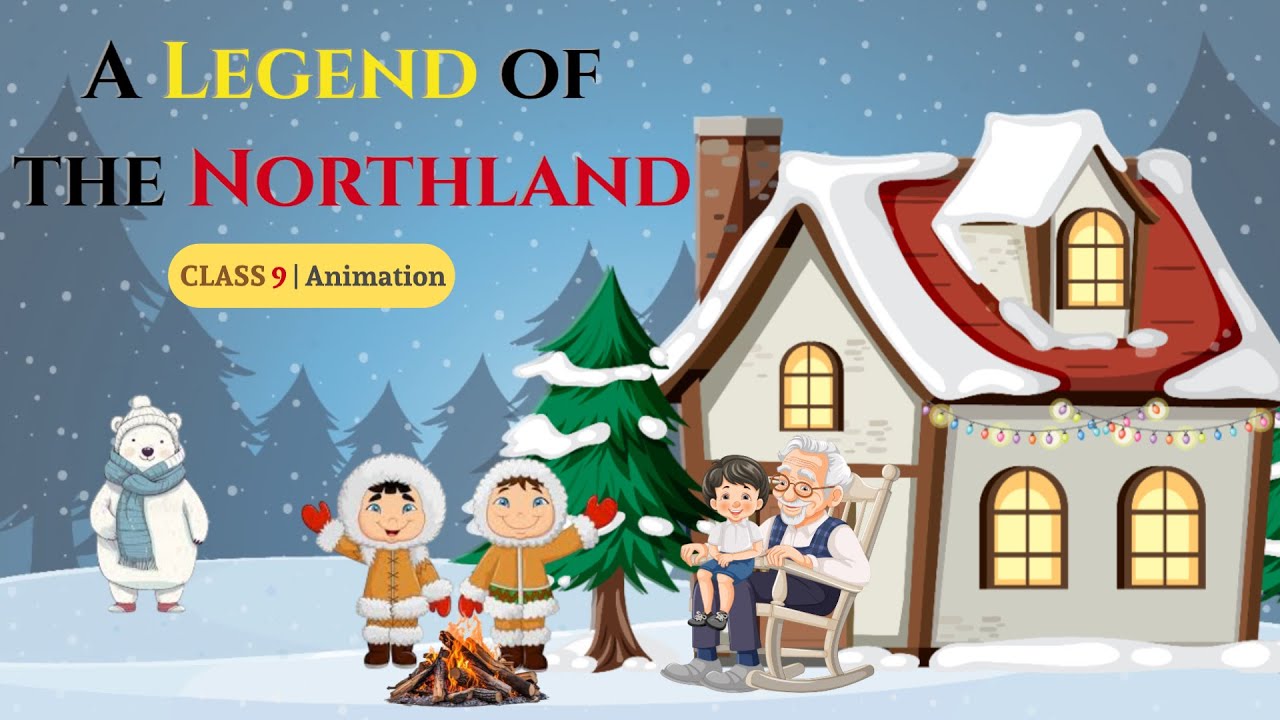 A Legend of the Northland Class 9 | Full Animated Explanation Video