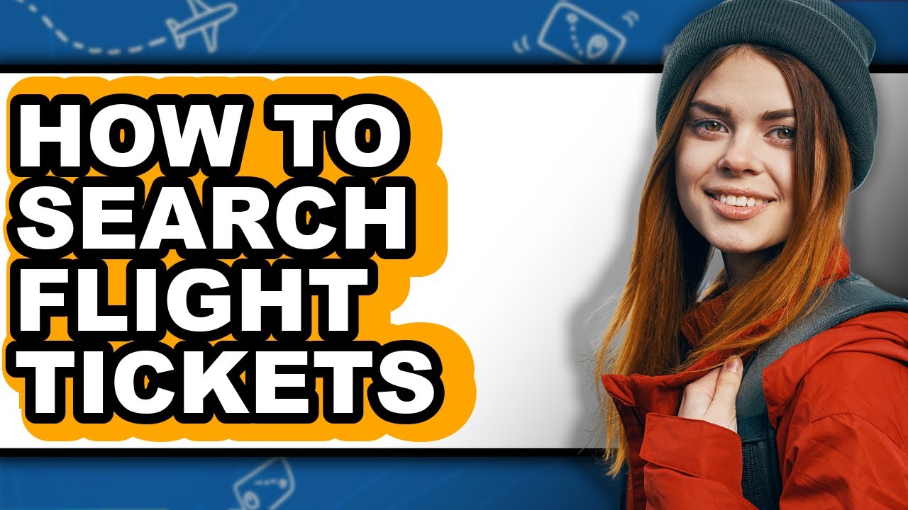 How to Search Flight Tickets (full Guide)