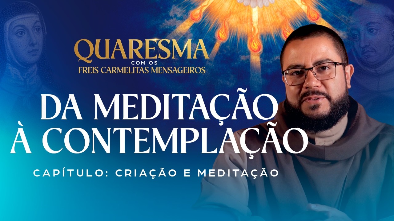 Oração discursiva x Oração contemplativa l Quaresma com os Freis Carmelitas Mensageiros