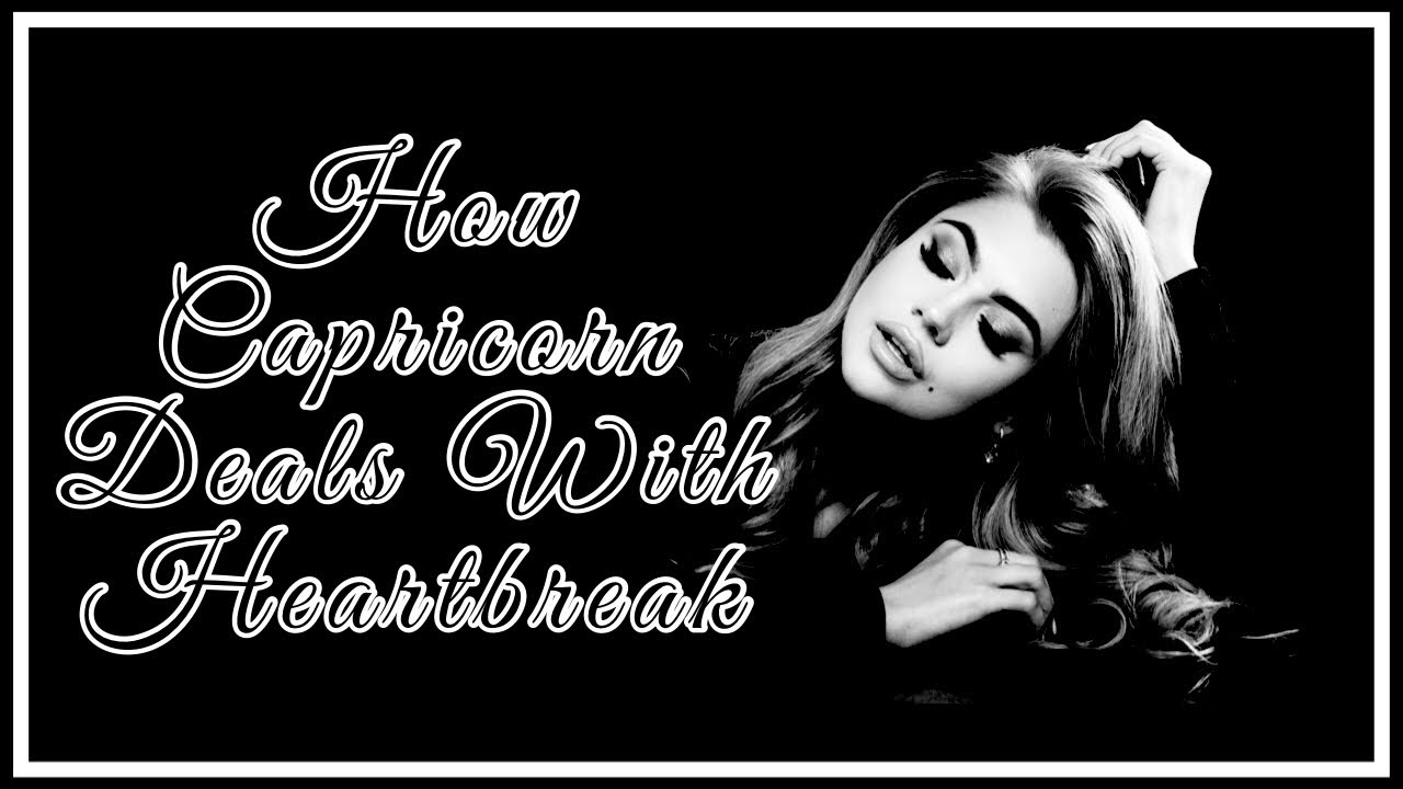 How Capricorns Handle Heartbreaks/Breakups | The Mature Way