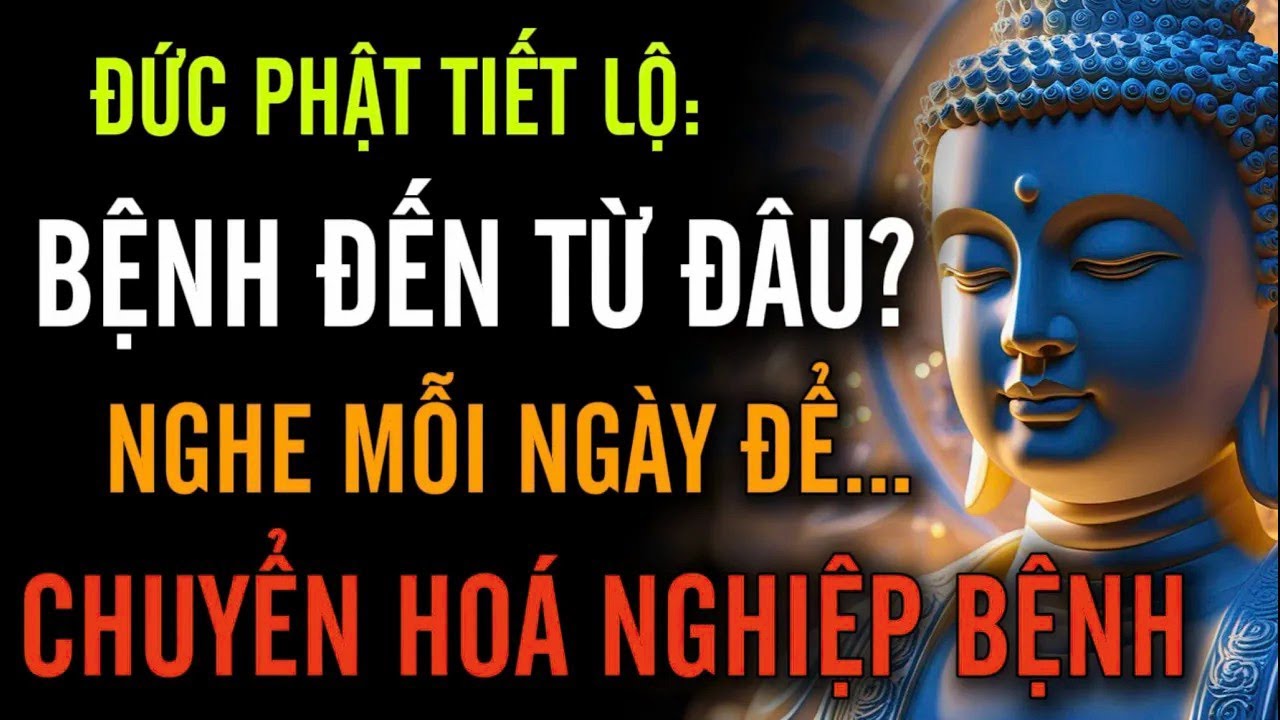 Đức Phật   Nói Về Bệnh Tật   Sự Thật Khiến Người Đời Lặng Người   Nên Nghe Để Chuyển Hóa Nghiệp