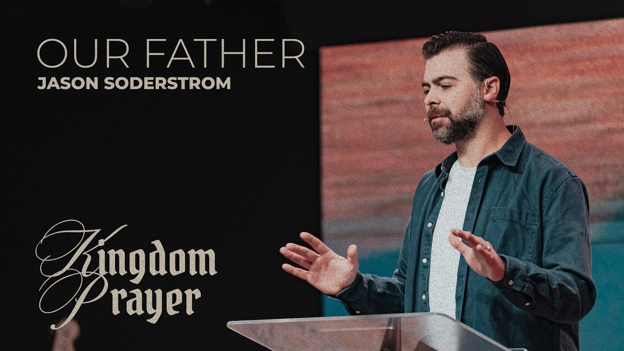 Our Father | Kingdom Prayer | Jason Soderstrom