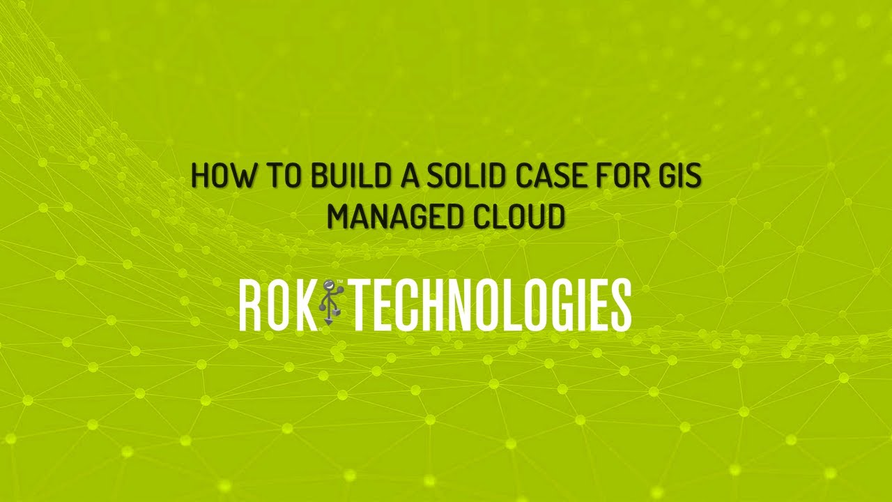 How to Build a Solid Case for GIS Cloud Migration