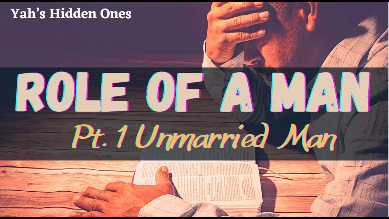 THE ROLE OF A MAN -- Pt. 1 The Unmarried Man