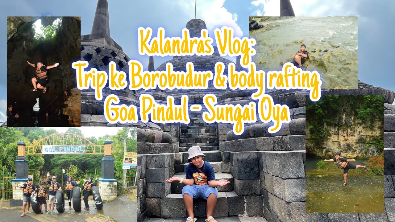 Kalandra’s Vlog: Trip ke Borobudur & Body Rafting Goa Pindul - Sungai Oya