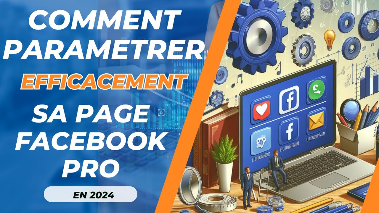 COMMENT PARAMETRER EFFICACEMENT SA PAGE FACEBOOK PROFESSIONNELLE ?
