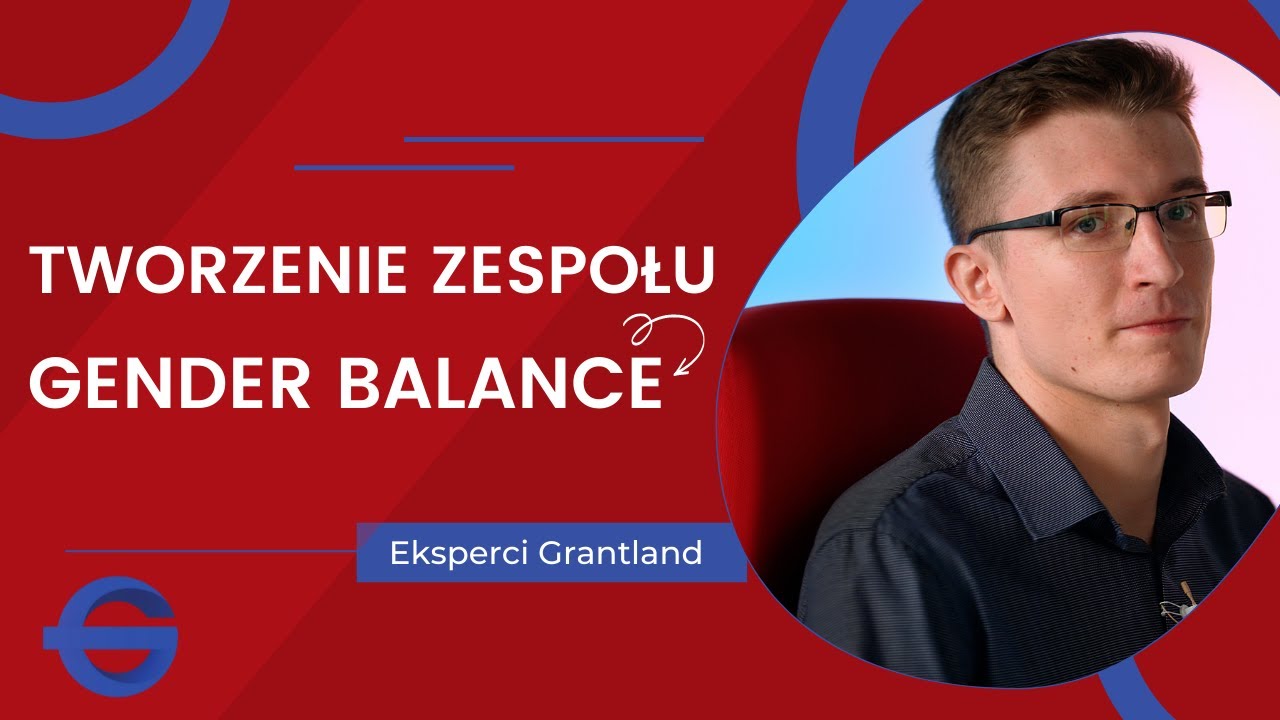 Eksperci Grantlandu - Gender balance, czy to naprawdę takie ważne?