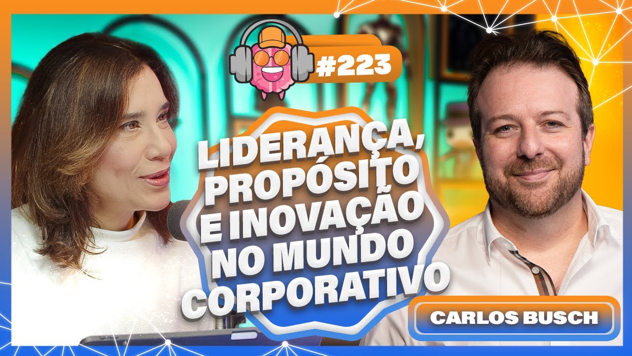 CARLOS BUSCH (LIDERAN&Ccedil;A, PROP&Oacute;SITO E INOVA&Ccedil;&Atilde;O NO MUNDO CORPORATIVO) - PODPEOPLE #223