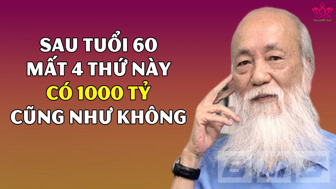 Sau Tuổi 60 Mất 4 Thứ Này Tiền Nhiều Mất Cũng Không Mua Được - Người Khôn Ngoan Phải Giữ