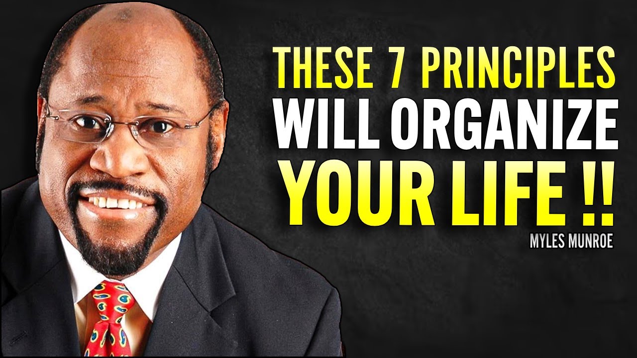 7 principle that will organize your life | MYLES MUNROE MOTIVATION