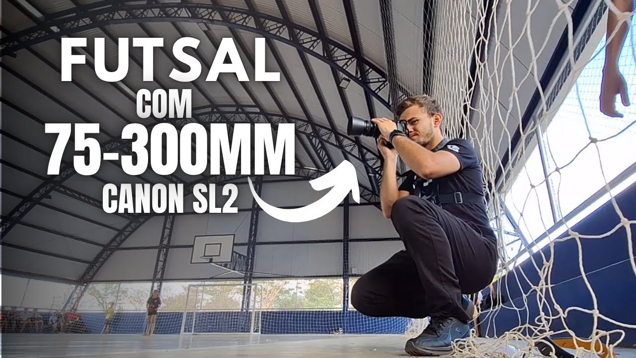 A 75-300mm AGUENTA o futsal? Teste completo com a Canon SL2!