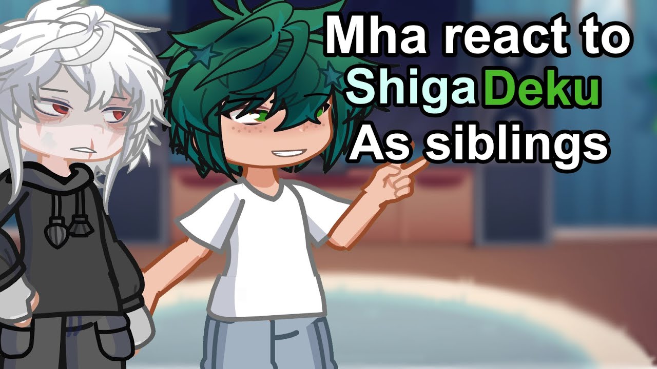 Mha react to shigadeku as SIBLINGS|| 2x speed|| mha || bnha || angsty