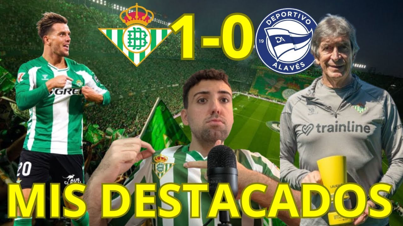NOTAS DEL BETIS 1-0 ALAVÉS / ¡POR FIN EL PORTERO DIO PUNTOS Y LO CELSO VOLVIÓ A BRILLAR! ¿MVP?