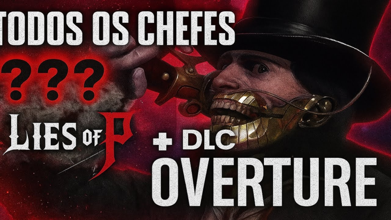 Todos os chefes de Lies of P + DLC Overture