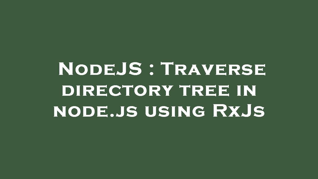NodeJS : Traverse directory tree in node.js using RxJs