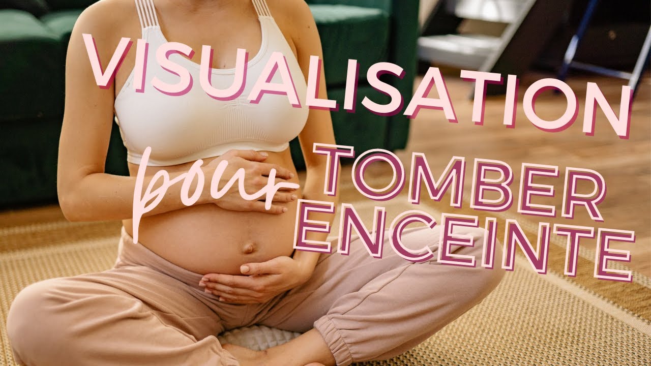TOMBER ENCEINTE : EXERCICE DE VISUALISATION !