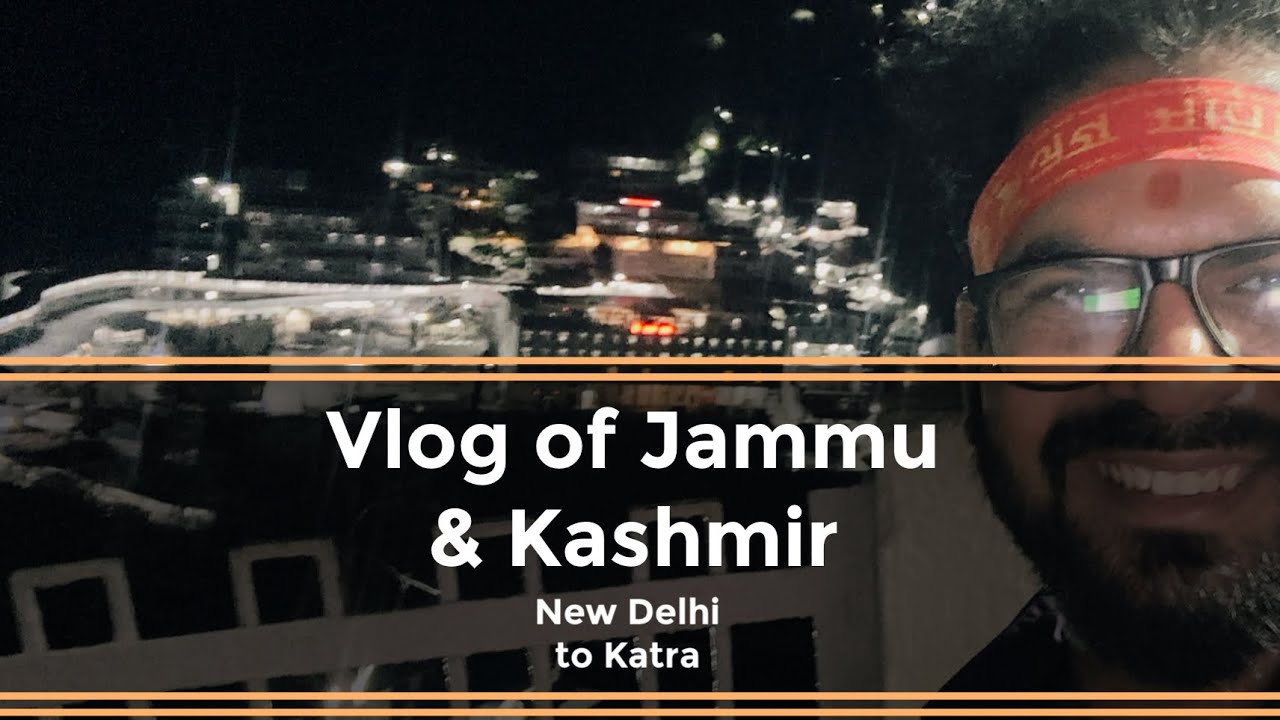 Vlog of Jammu & Kashmir | Episode - 1 | New Delhi to Katra | Vaishno Devi