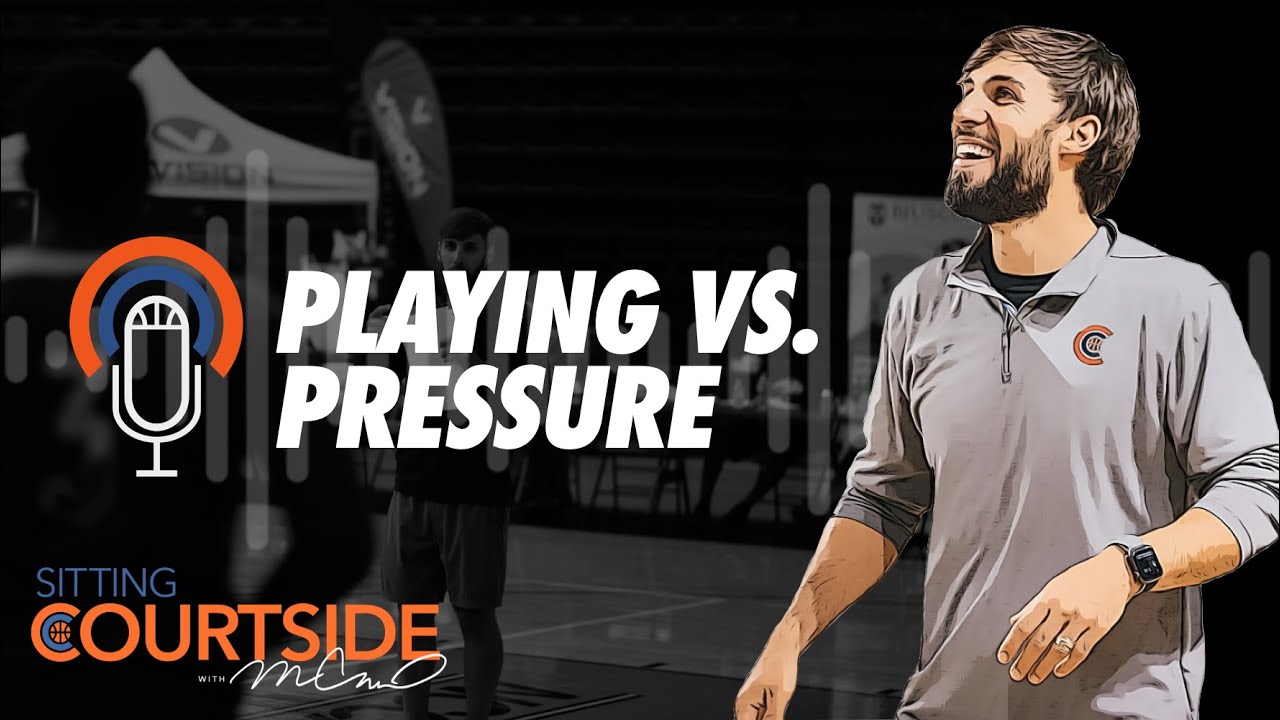 Sitting Courtside E2: Playing vs Pressure