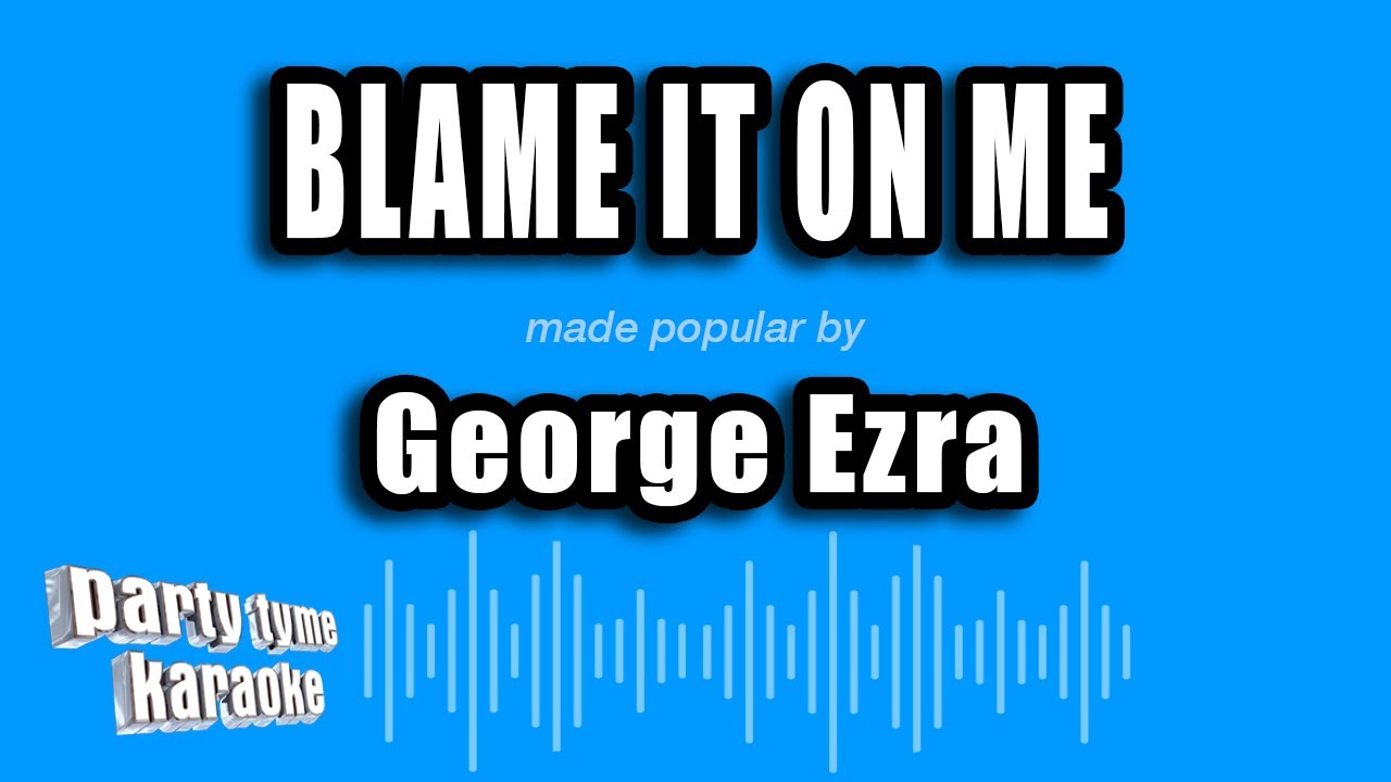 George Ezra - Blame It On Me (Karaoke Version)