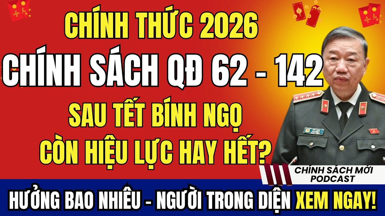 CHÍNH SÁCH QĐ 62 – 142 Sau Tết Bính Ngọ: Còn Hiệu Lực Hay Hết Từ Năm Nay?
