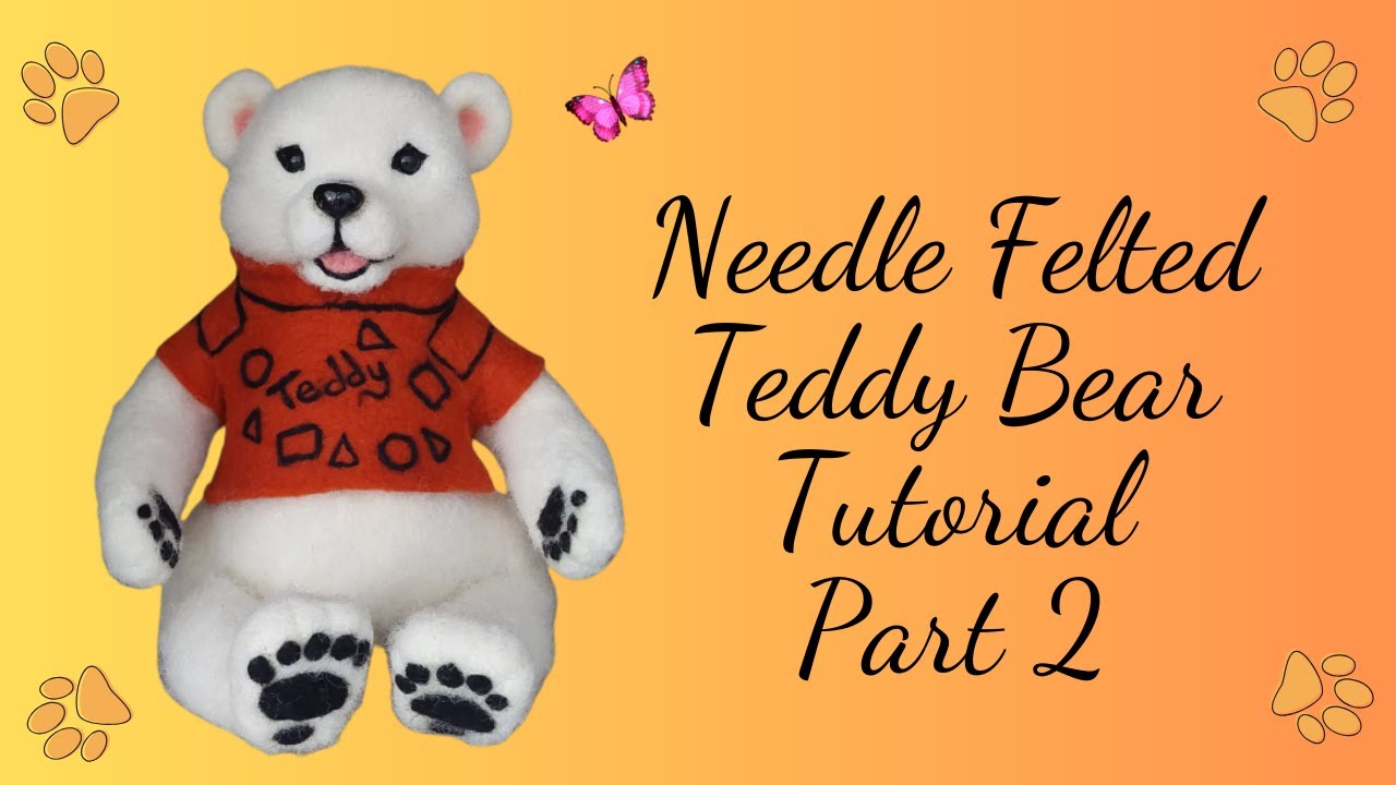 Needle felting teddy bear tutorial, part 2, 2024