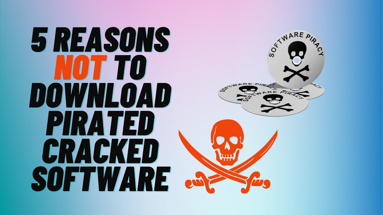 5 Reasons Not to Download Cracked Software