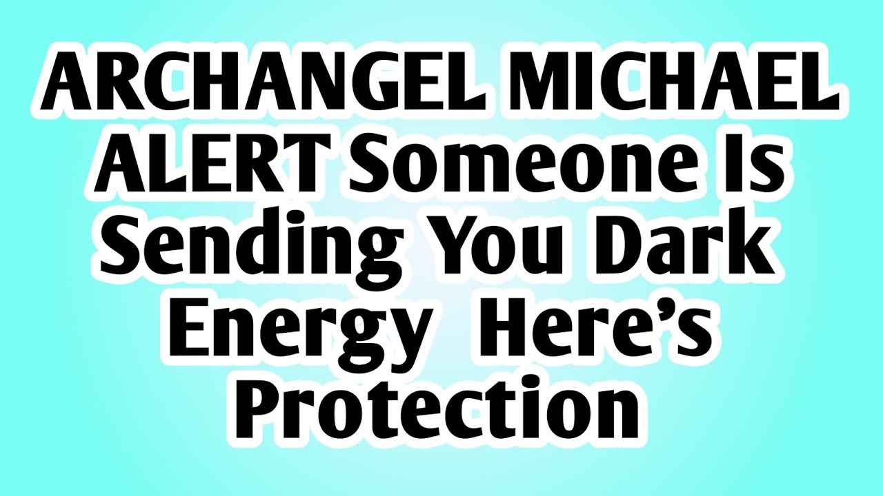 👉ARCHANGEL MICHAEL ALERT Someone Is Sending You Dark Energy  Here's Protection..
