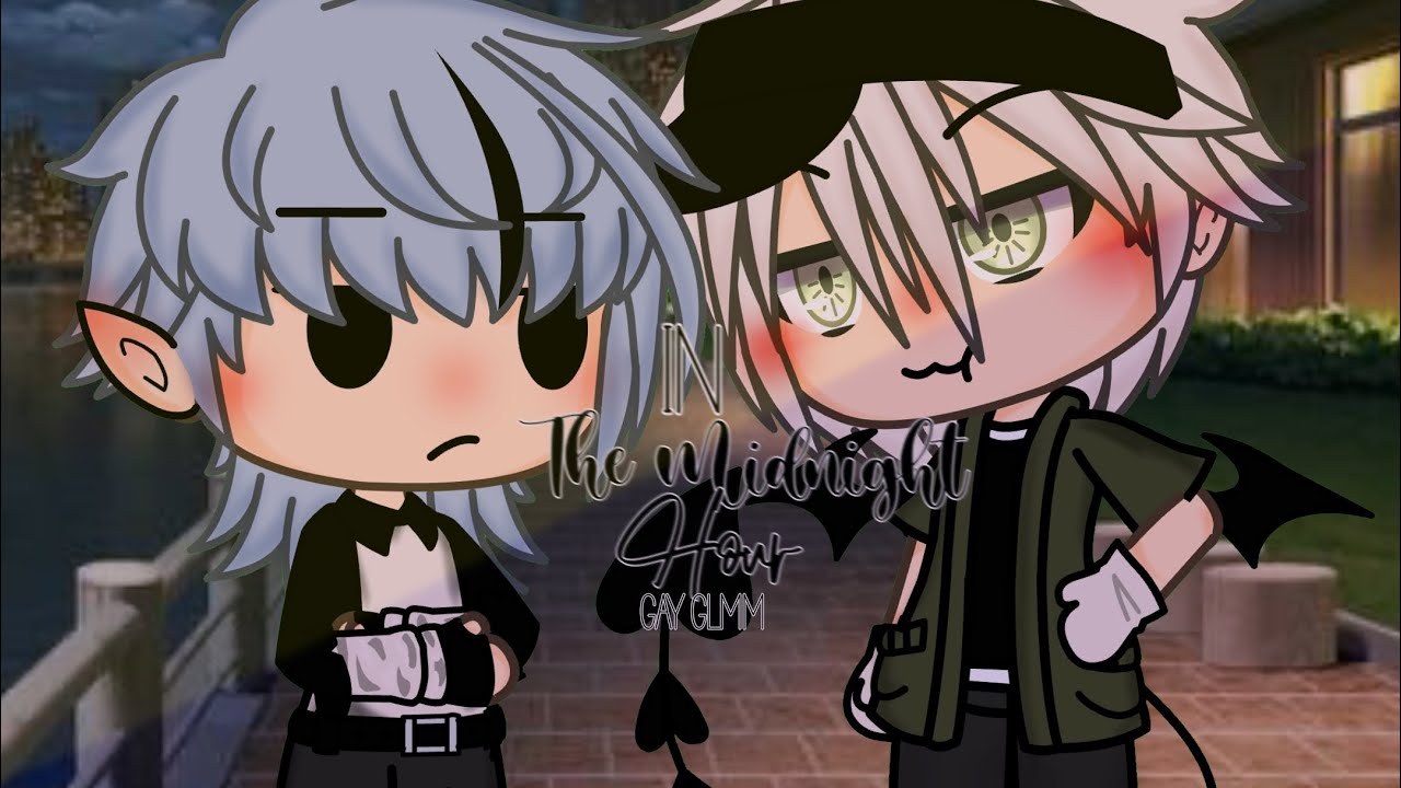 ** In The Midnight Hour ** | Gay GLMM | Gacha Life Gay GLMM | Gacha Life Gay | LGBTQIA+ { BL }