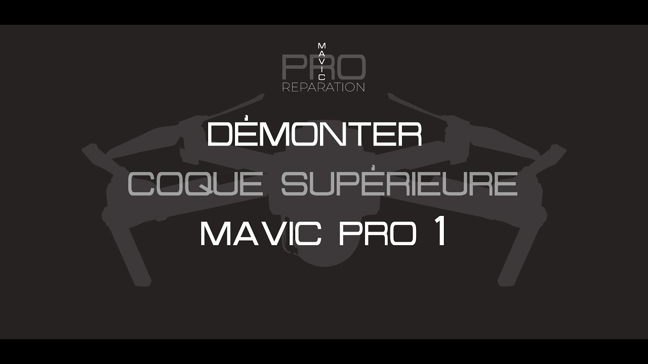 Démonter coque superieur mavic pro 1