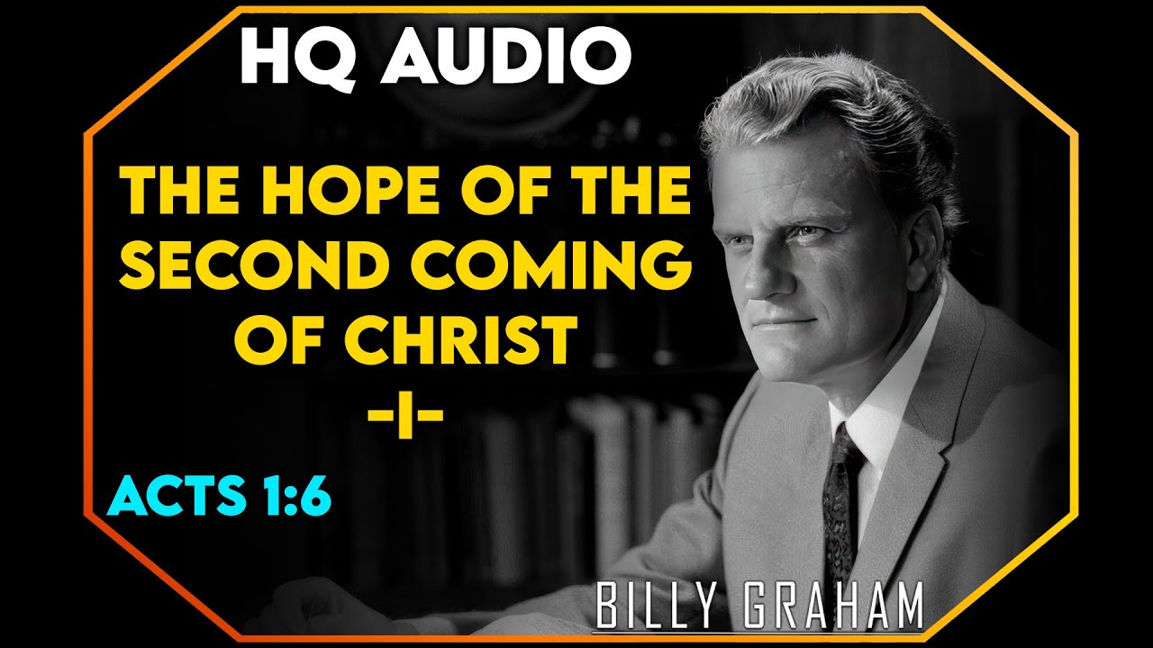 The Hope Of The Second Coming Of Chris - I - Acts 1:6 | #BillyGraham #God #Jesus #Christ