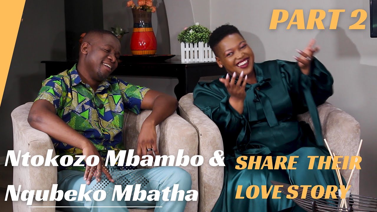 PART 2 - NTOKOZO MBAMBO & HUSBAND Share the LOVE Journey