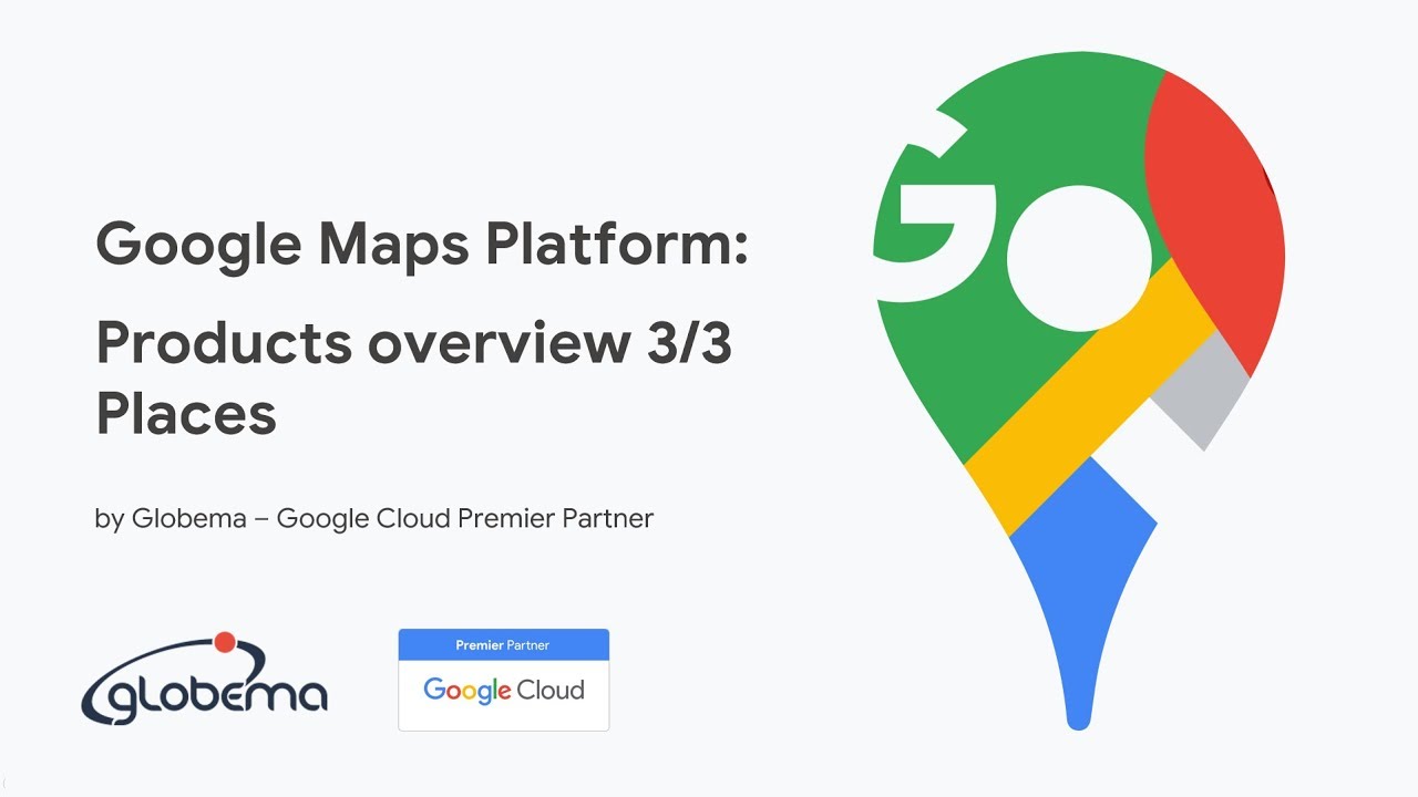 Google Maps Platform #4: Places as a core product