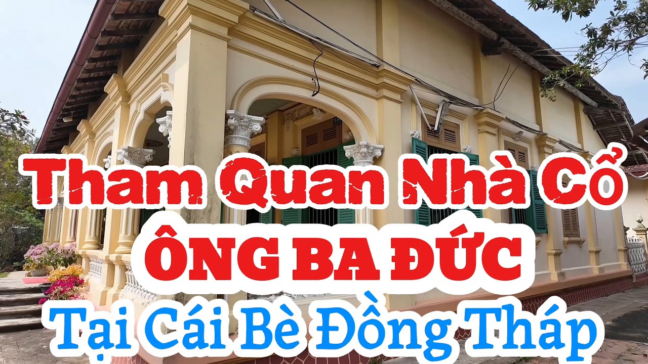 Về tham quan lại ngôi nhà xây dựng gần 200 năm trước của ông Ba Đức.