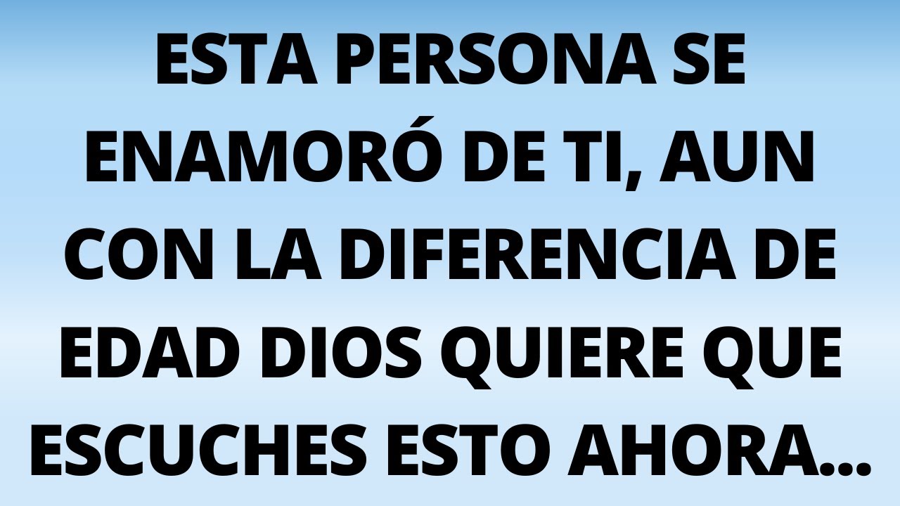 ESTA PERSONA SE ENAMORÓ DE TI, AUN CON LA DIFERENCIA DE EDAD DIOS QUIERE QUE ESCUCHES ESTO AHORA...