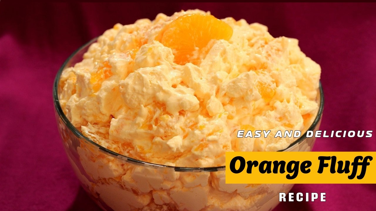 Fluffy, Fruity, Fantastic: Your Go-To Orange Fluff Recipe!