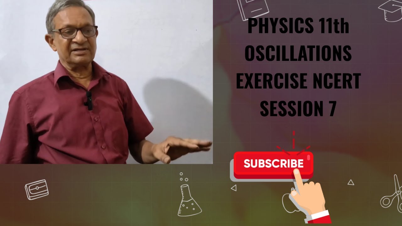 PHYSICS OSCILLATIONS 11TH NCERT EXERCISE SESSION 7 # oscillations ncert 11th exercise