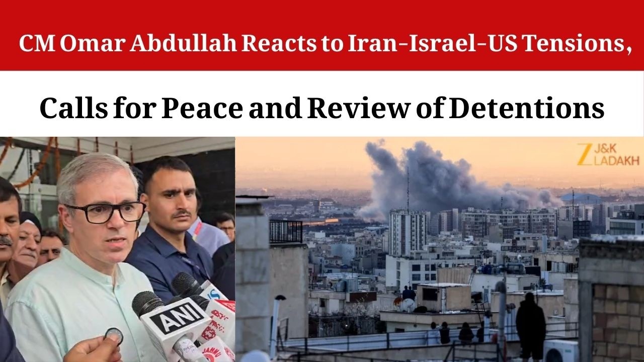 JK News : J&K CM Omar Abdullah Urges Peace Amid Iran-Israel Tensions, Speaks on Kashmir Detentions