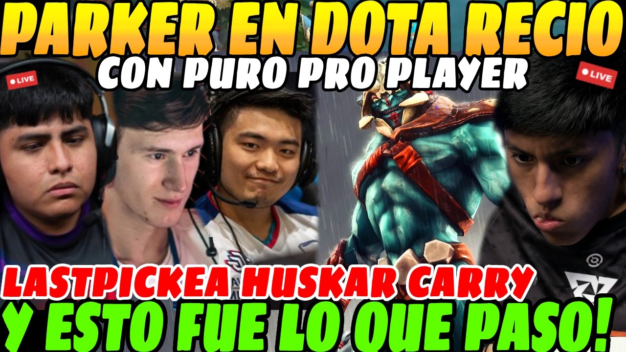 😲Parker empareja DOTA RECIO con puro PRO PLAYER😲| Lastpickea HUSKAR CARRY y esto fue lo que PASO😲
