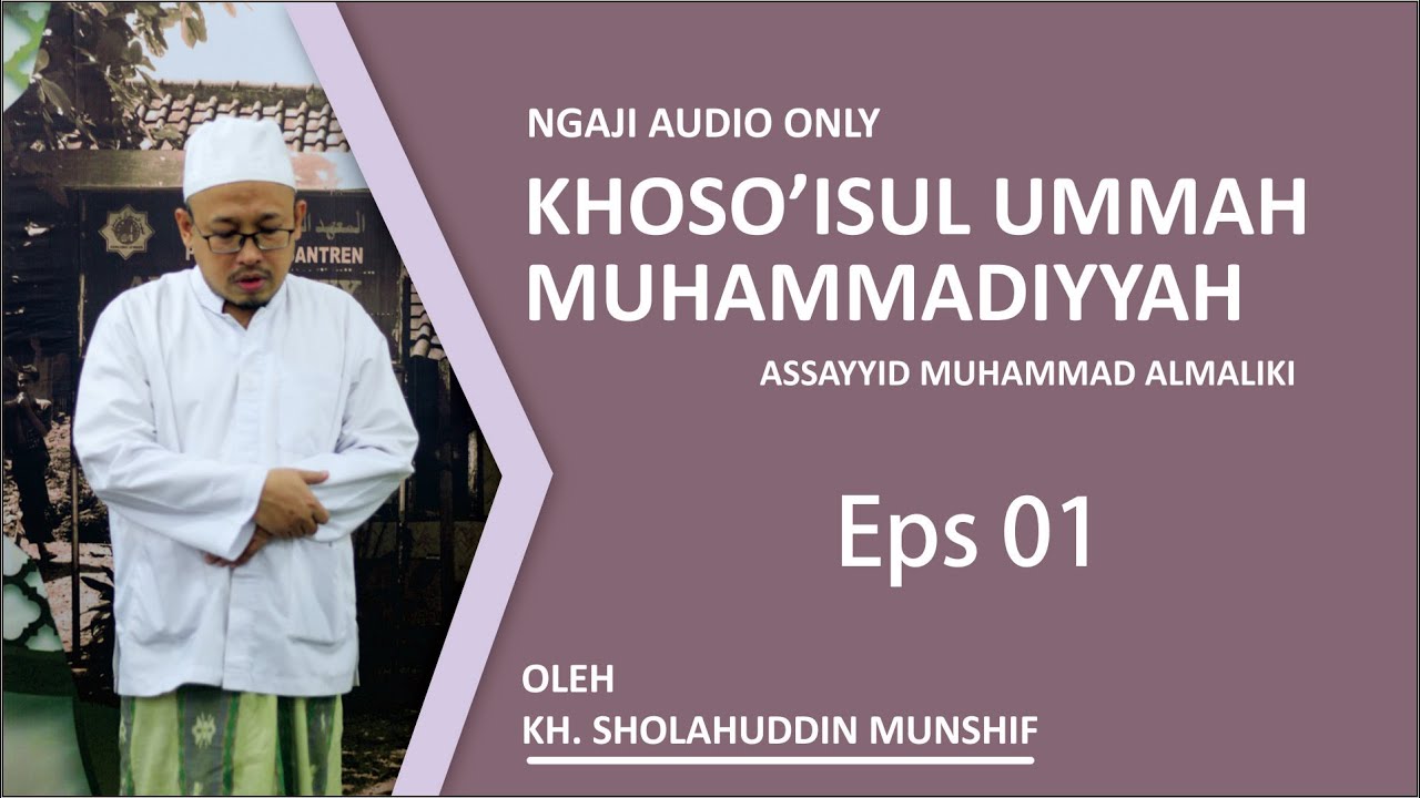 (Eps 01) Ngaji Khoso'isul Ummatil Muhammadiyyah | KH. Sholahuddin Munshif