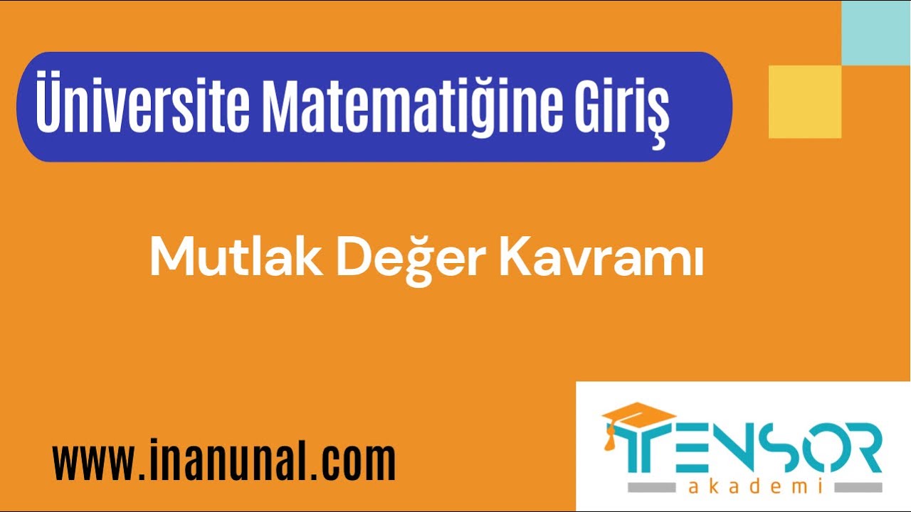 8. MUTLAK DEĞER KAVRAMI  | ÜNİVERSİTE MATEMATİĞİNE GİRİŞ