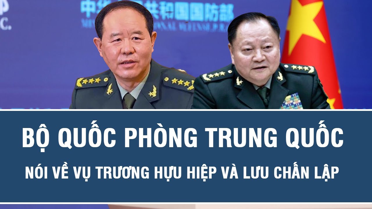 Bộ Quốc phòng Trung Quốc nói về vụ Trương Hựu Hiệp và Lưu Chấn Lập