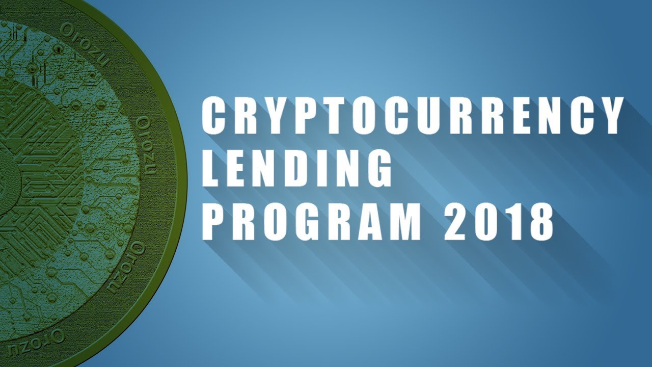 Cryptocurrency Lending Program - Orozu best lending platform ( Crypto News 2018)