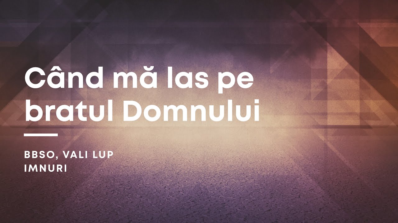 Când mă las pe brațul Domnului - BBSO (Lyrics)