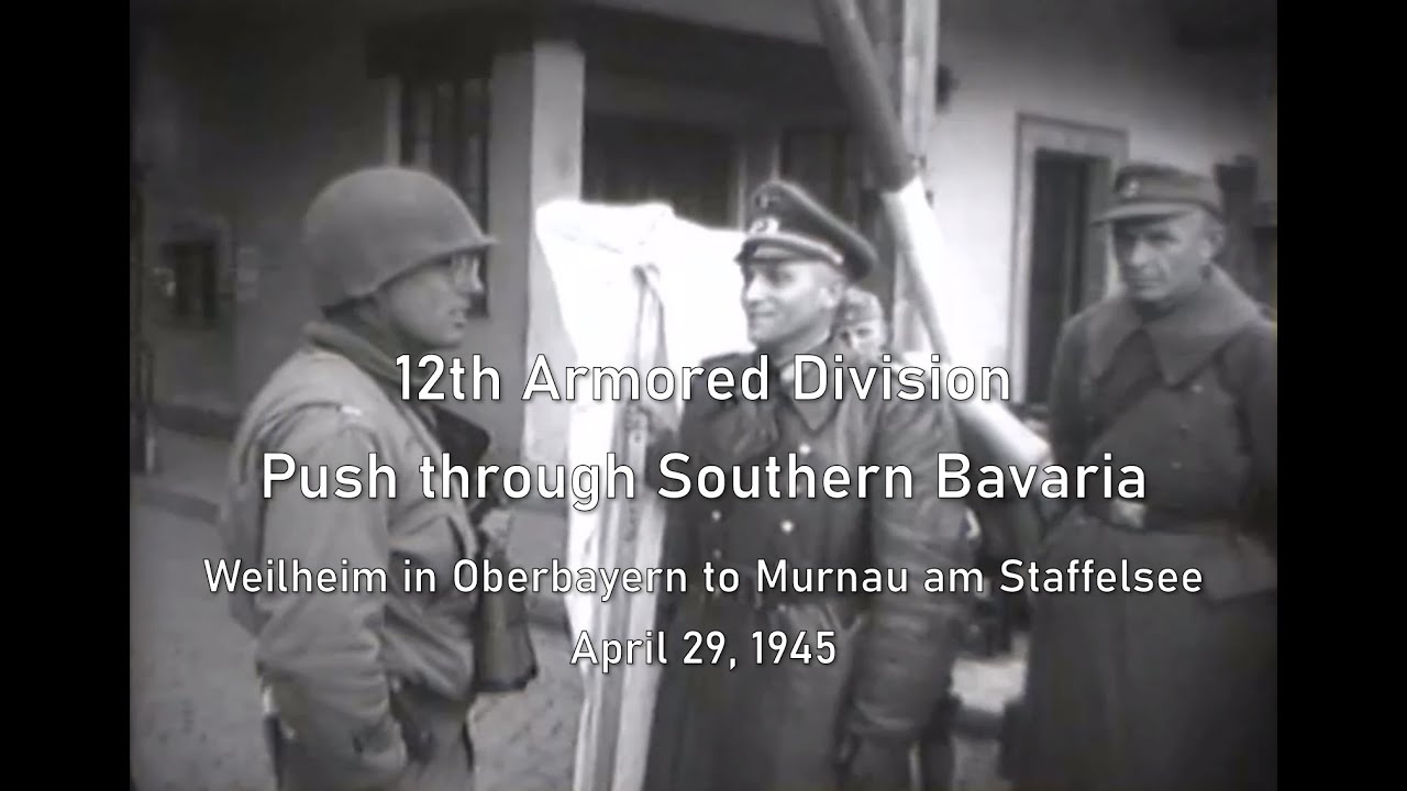 12th Armored Division Rolls Through Southern Bavaria - Weilheim to Murnau; April 29, 1945