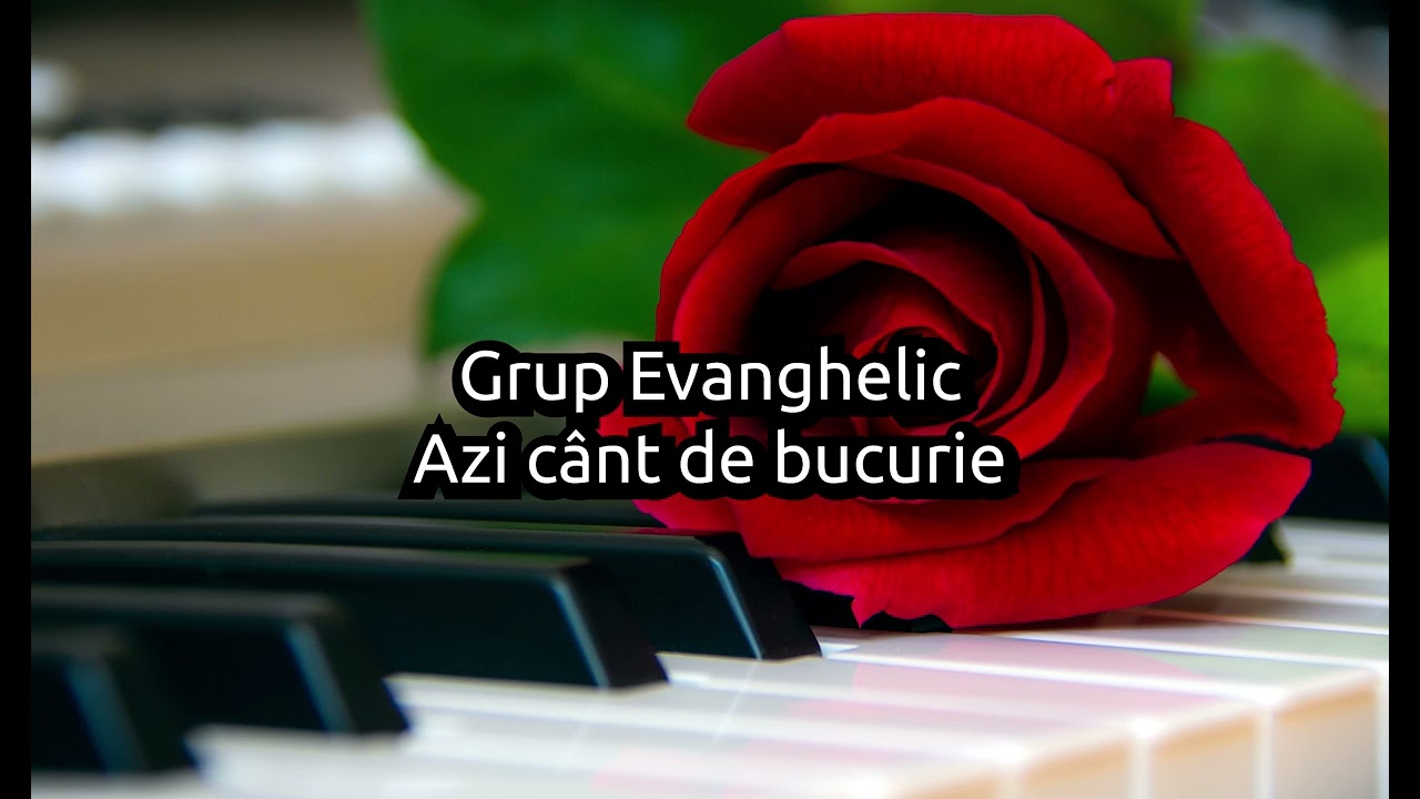 Grup Evanghelic - Azi cant de bucurie