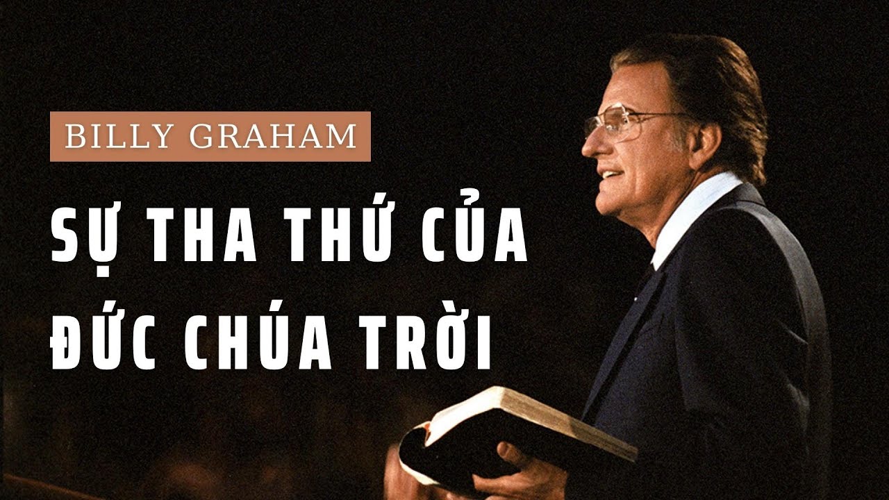 SỰ THA THỨ CỦA ĐỨC CHÚA TRỜI //  BILLY GRAHAM