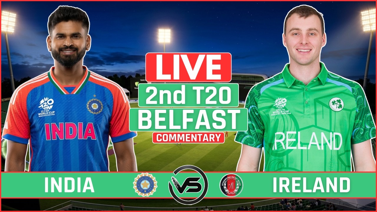 🔴 India vs Ireland 2nd T20 Live Score | IND vs IRE T20 Live Commentary