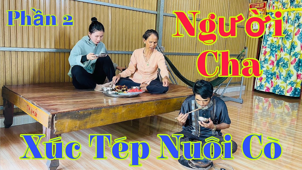 Người Cha Xúc Tép Nuôi Cò Phần 2 | Cong67cn