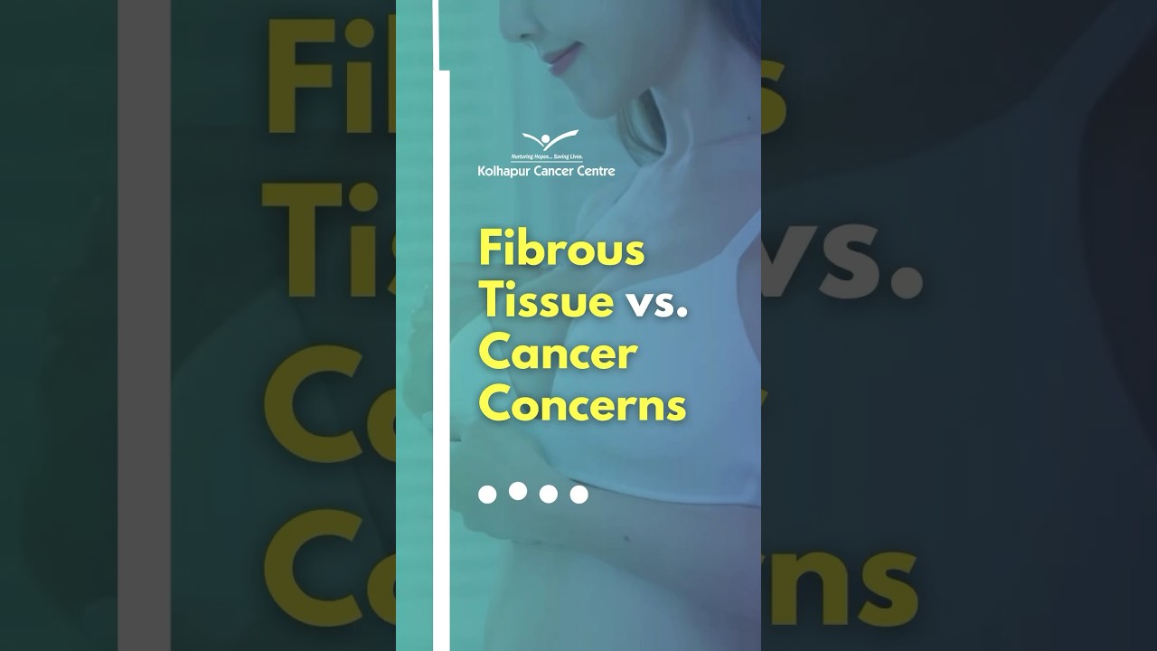 Fibrous Tissue VS Cancer Concerns | Kolhapur Cancer Center